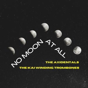 The Kai Winding Trombones的專輯No Moon at All - The Axidentals & The Kai Winding Trombones