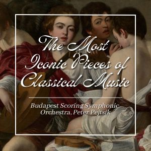 Péter Pejtsik的專輯The Most Iconic Pieces of Classical Music