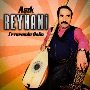 Aşık Reyhani的專輯Erzurumlu Gelin