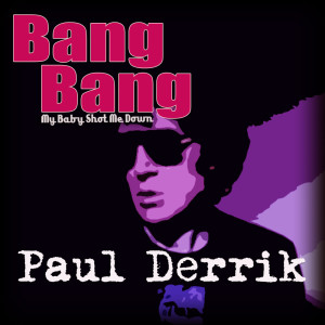 Album Bang Bang (My Baby Shot Me Down) from PAUL DERRIK