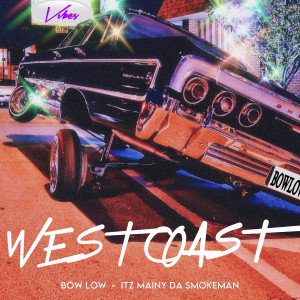 ดาวน์โหลดและฟังเพลง West Coast พร้อมเนื้อเพลงจาก BOW LOW