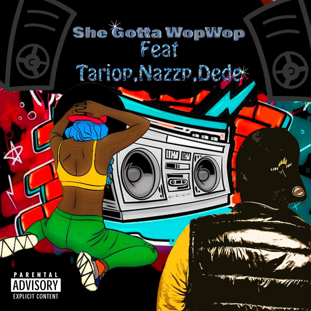 She gotta Wop Wop (feat. Tario p, Nazzp & Dede) (Explicit)