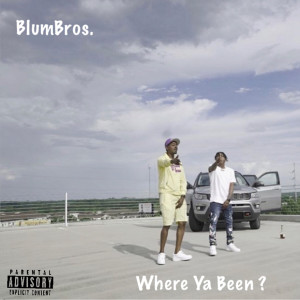 Listen to Where Ya Been (Explicit) song with lyrics from BlumBros