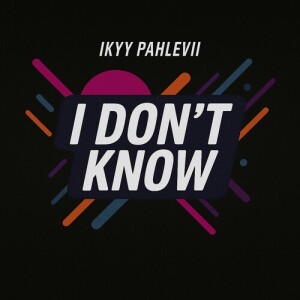 Album I Don't Know oleh Ikyy Pahlevii