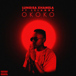 收聽Lungisa Xhamela的Okoko (Explicit)歌詞歌曲