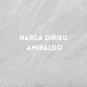 收听AMIRALDO的Harga Diriku歌词歌曲