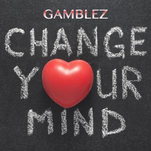 Listen to Change Your Mind (Explicit) song with lyrics from Gamblez