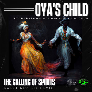 Oya's Child的專輯The Calling of Spirits (Sweet Georgie Remix)