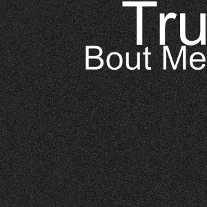 Listen to Bout Me (Explicit) song with lyrics from TRU