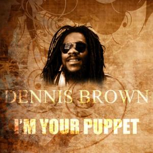 收聽Dennis Brown的I'm Your Puppet歌詞歌曲