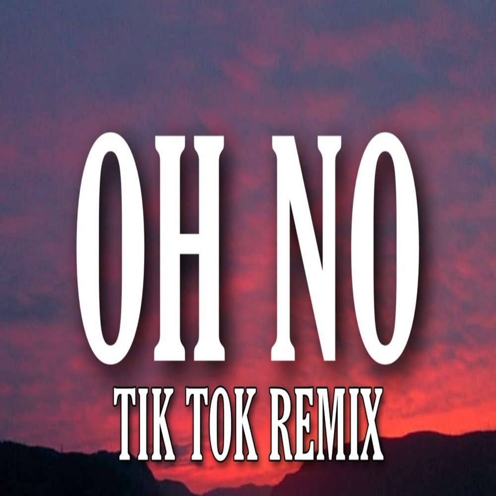 Oh No, Oh No, Oh No No No Song (Tiktok Remix) (TikTok Remix)