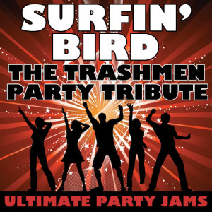 ดาวน์โหลดและฟังเพลง Surfin' Bird (The Trashmen Party Tribute) พร้อมเนื้อเพลงจาก Ultimate Party Jams