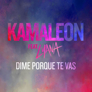 收听Kamaleon的Dime Porque Te Vas歌词歌曲