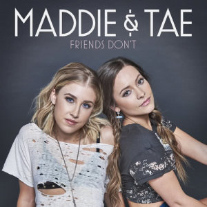 ดาวน์โหลดและฟังเพลง Friends Don't พร้อมเนื้อเพลงจาก Maddie & Tae