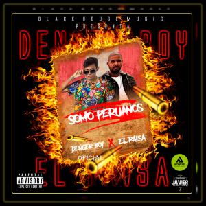 收聽DENGER BOY OFICIAL 2的SOMO PERUANOS(feat. EL PAISA) (Explicit)歌詞歌曲