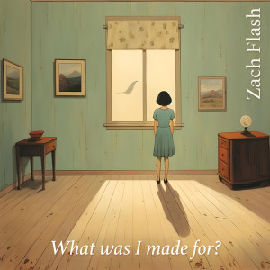 Dengarkan lagu What was I made for? nyanyian Zach Flash dengan lirik