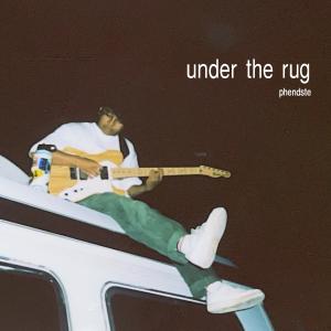 อัลบัม under the rug (Explicit) ศิลปิน phendste