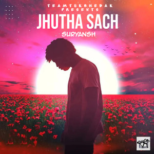 Listen to Jhuta Sach song with lyrics from Suryansh Jain