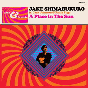 收聽Jake Shimabukuro的A Place In The Sun (feat. Jack Johnson with Paula Fuga)歌詞歌曲