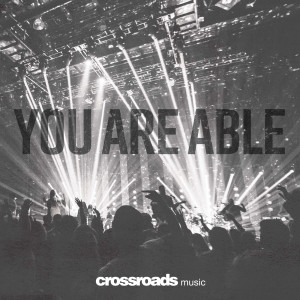 收听Crossroads Music的You Are Able (Live)歌词歌曲
