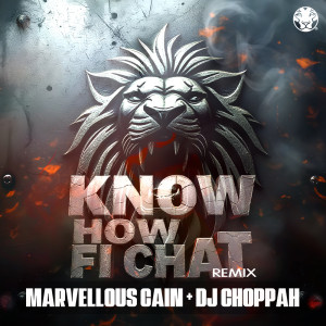 收聽Marvellous Cain的KNOW HOW FI CHAT (REREMIX)歌詞歌曲