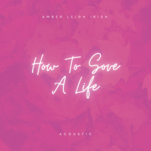Amber Leigh Irish的專輯How to Save a Life (Acoustic)