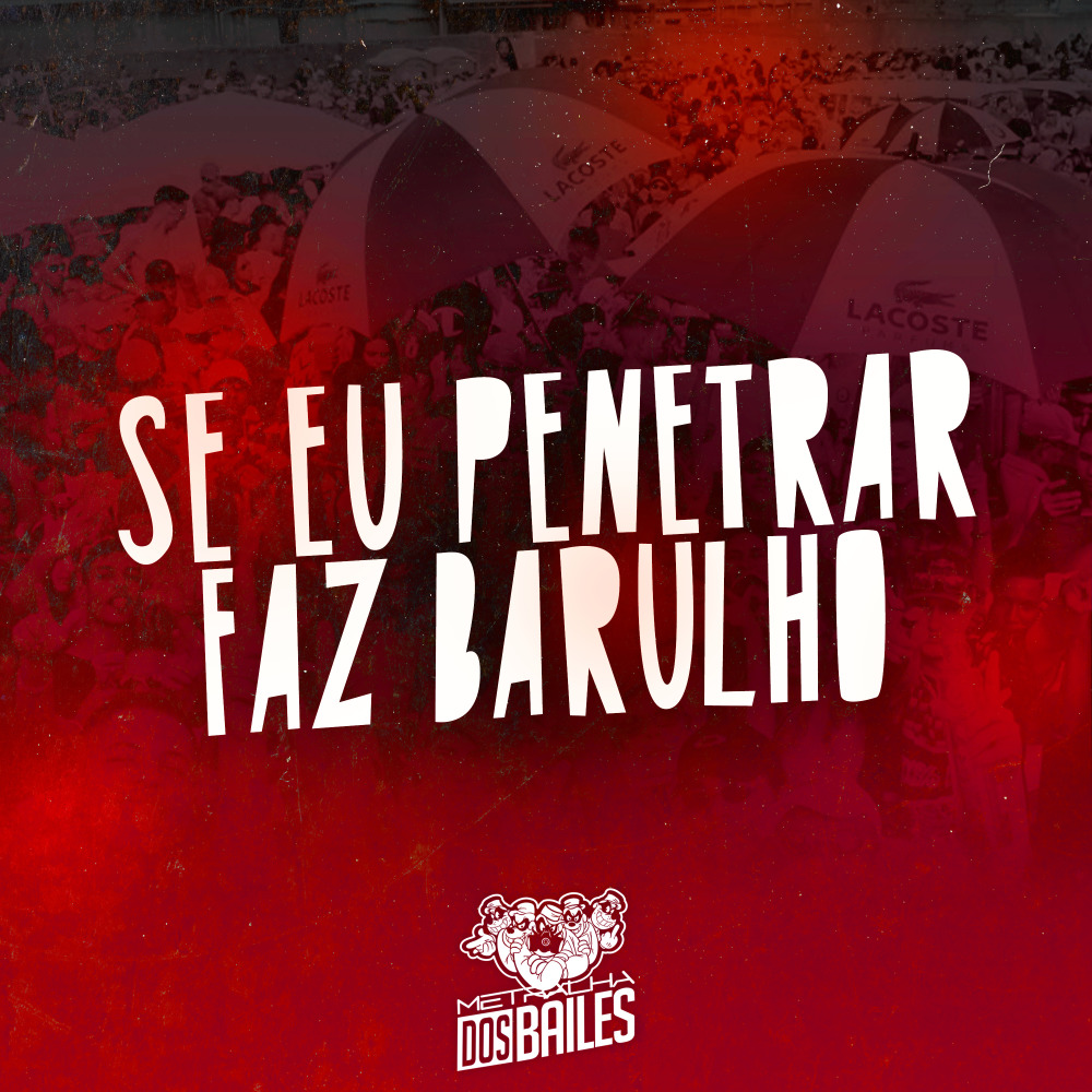 Se Eu Penetrar Faz Barulho