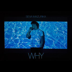 ดาวน์โหลดและฟังเพลง Why พร้อมเนื้อเพลงจาก Seva Mazurika