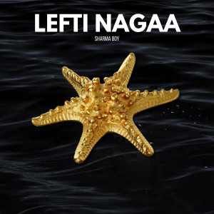 Listen to Lefti Nagaa (Explicit) song with lyrics from Sharma Boy