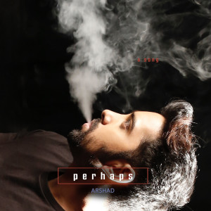 Listen to Perhaps song with lyrics from Arshad