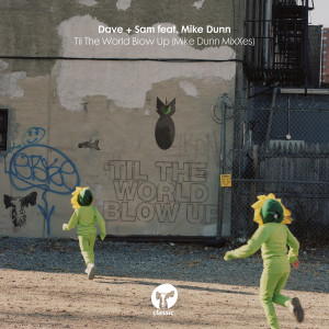 ดาวน์โหลดและฟังเพลง Til The World Blow Up (feat. Mike Dunn) (Mike Dunn DubB MixX) พร้อมเนื้อเพลงจาก Dave + Sam