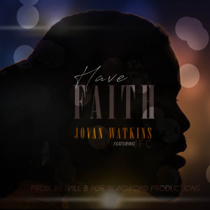 Listen to Have Faith (feat. Jfc) song with lyrics from Jovan Watkins