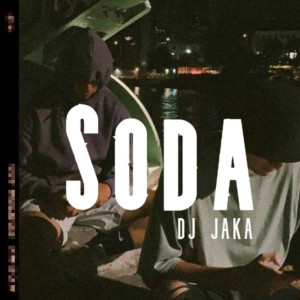 收听Dj Jaka的Soda歌词歌曲