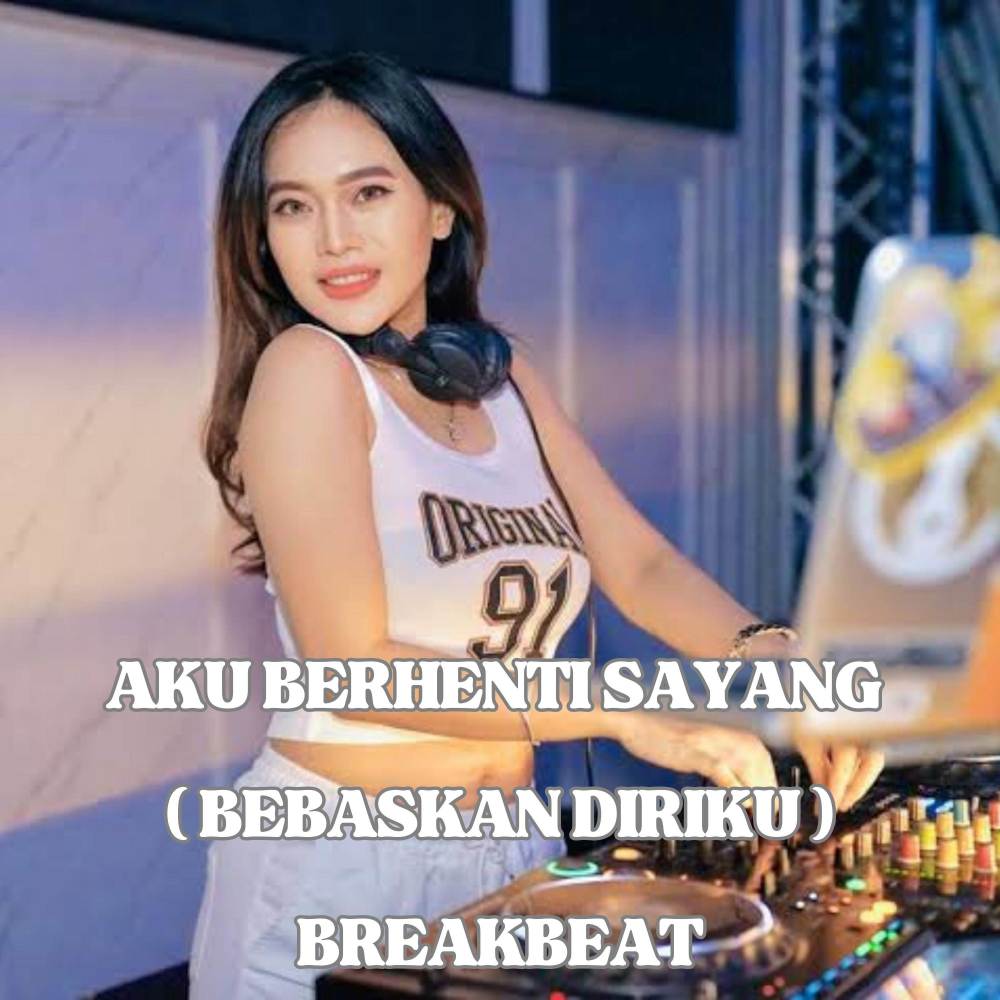 DJ AKU BERHENTI SAYANG ( BEBASKAN DIRIKU ) BREAKBEAT