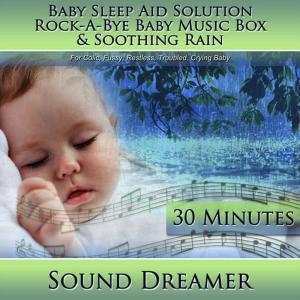 ดาวน์โหลดและฟังเพลง Rock-a-Bye Baby Music Box & Soothing Rain (Baby Sleep Aid Solution) [For Colic, Fussy, Restless, Troubled, Crying Baby] [30 Minutes] พร้อมเนื้อเพลงจาก Sound Dreamer