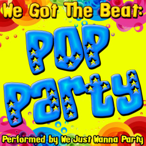 We Just Wanna Party的專輯We Got The Beat: Pop Party