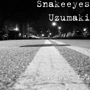 收聽Snakeeyes Uzumaki的What Are You Afraid Of (Explicit)歌詞歌曲