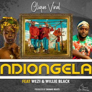 Clique Viral的專輯Ndiongela (feat. Wezi and Willie Black)