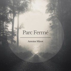 收聽Antoine Minot的Parc Fermé歌詞歌曲
