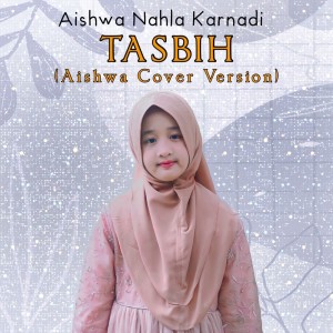 Listen to Tasbih (Cover) song with lyrics from Aishwa Nahla Karnadi