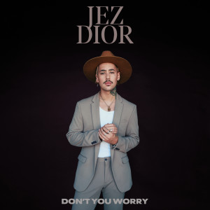 ดาวน์โหลดและฟังเพลง Don't You Worry (Explicit) พร้อมเนื้อเพลงจาก Jez Dior