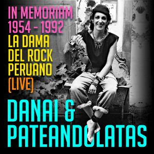 อัลบัม Danai & Pateandolatas (In Memoriam 1954 / 1992). La Dama del Rock Peruano (Live) ศิลปิน Danai & Pateandolatas