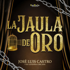 Jose Luis Castro y su Leyenda Chicana的專輯La Jaula de Oro