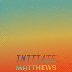Initiate Matthews dari Various
