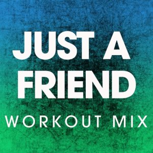 收聽Power Music Workout的Just a Friend (Extended Workout Mix)歌詞歌曲