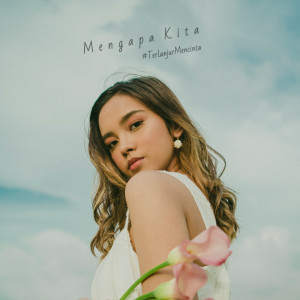 ดาวน์โหลดและฟังเพลง Mengapa Kita #terlanjurmencinta พร้อมเนื้อเพลงจาก Lyodra