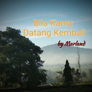 ดาวน์โหลดและฟังเพลง Bila Kamu Datang Kembali พร้อมเนื้อเพลงจาก Marland