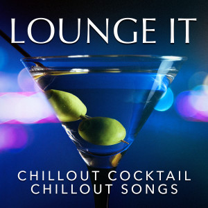Album Lounge It : Chillout Cocktail Chillout Songs from Bar Lounge