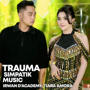 Dengarkan lagu Trauma nyanyian Irwan D'Academy dengan lirik