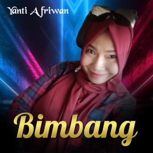 Dengarkan lagu Bimbang nyanyian Yanti Afriwan dengan lirik